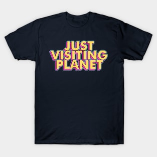 Just Visiting This Planet T-Shirt